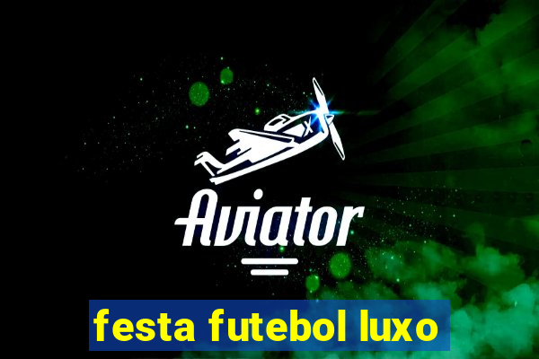 festa futebol luxo